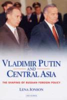 Vladimir Putin and Central Asia: The Shaping of Russian Foreign Policy