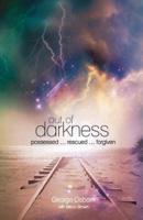 Out of Darkness: The George Osborn Story: Possessed...Rescued...Forgiven