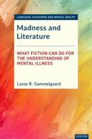 Madness and Literature : What Fiction Can Do for the Understanding of Mental Illness