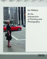 Ian Wallace - At the Intersection of Painting and Photography