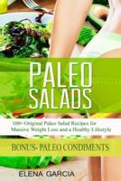Paleo Salads: 100+ Original Paleo Salad Recipes for Massive Weight Loss and a Healthy Lifestyle