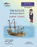 THE FLITLITS, Adventure Book 2, SUPER SONIC, 8+Readers, U.K. English, Confident Reading