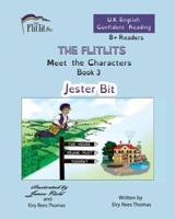 THE FLITLITS, Meet the Characters, Book 3, Jester Bit, 8+Readers, U.K. English, Confident Reading