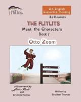 THE FLITLITS, Meet the Characters, Book 7, Otto Zoom, 8+Readers, U.K. English, Supported Reading