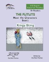 THE FLITLITS, Meet the Characters, Book 1, Kingy Bling, 8+Readers, U.S. English, Supported Reading