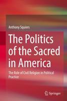 The Politics of the Sacred in America : The Role of Civil Religion in Political Practice