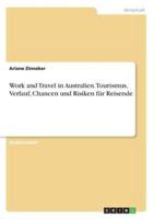Work and Travel in Australien. Tourismus, Verlauf, Chancen Und Risiken Für Reisende