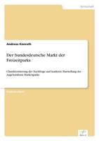 Der bundesdeutsche Markt der Freizeitparks:Charakterisierung der Nachfrage und konkrete Darstellung der Angebotsform Markenparks