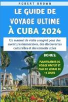 Le Guide De Voyage Ultime À Cuba 2024