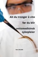 Alt Du Trenger Å Vite Før Du Blir Rettsmedisinsk Sykepleier