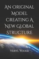 An Original Model Creating A New Global Structure