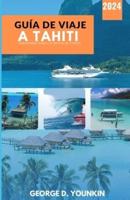 Guía De Viaje a Tahiti 2024