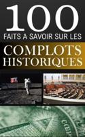 100 Faits À Savoir Sur Les Complots Historiques