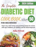 The Complete Diabetic Diet Cookbook for Beginners After 50