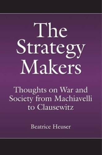 The Strategy Makers: Thoughts on War and Society from Machiavelli to Clausewitz