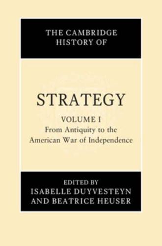 The Cambridge History of Strategy. Volume 1 From Antiquity to the American War of Independence