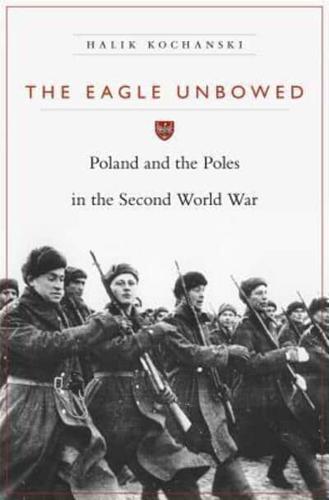 The Eagle Unbowed: Poland and the Poles in the Second World War by Halik... - Zdjęcie 1 z 1